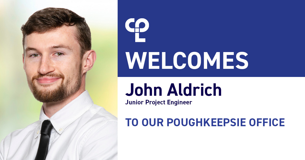 Graphic showing white man in white button-up and black tie, smiling on the left of the image. On the right it reads "CPL Welcomes John Aldrich Junior Project Engineer To Our Poughkeepsie Office"