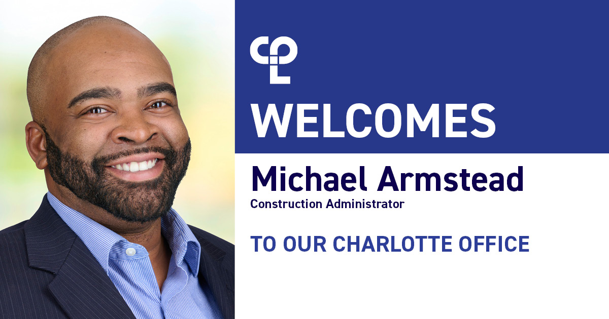 Graphic shows a black man in blue button-up smiling on the left of the image. On the right it reads "CPL Welcomes Michael Armstead Construction Administrator To Our Charlotte Office"