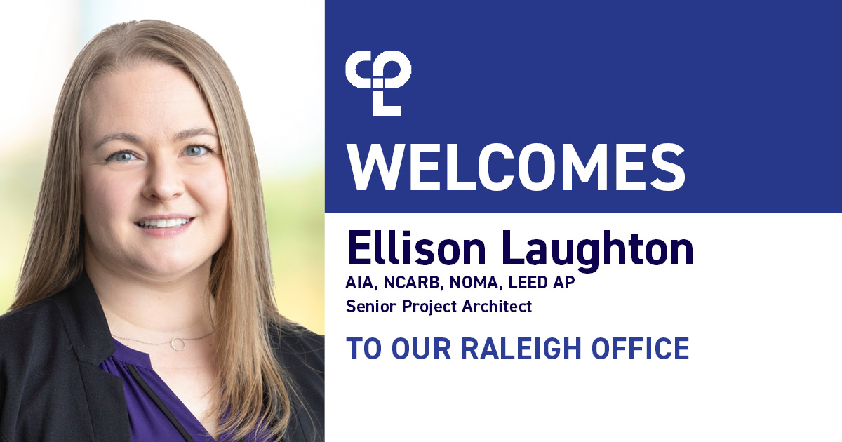 Graphic shows on the left a white woman with blonde hair and blue eyes smiling. She is wearing a purple blouse and a black blazer. On the right side of the graphic it reads "CPL welcomes Ellison Laughton, AIA, NCARB, NOMA, LEED AP BD+C Senior Project Architect to our Raleigh office.