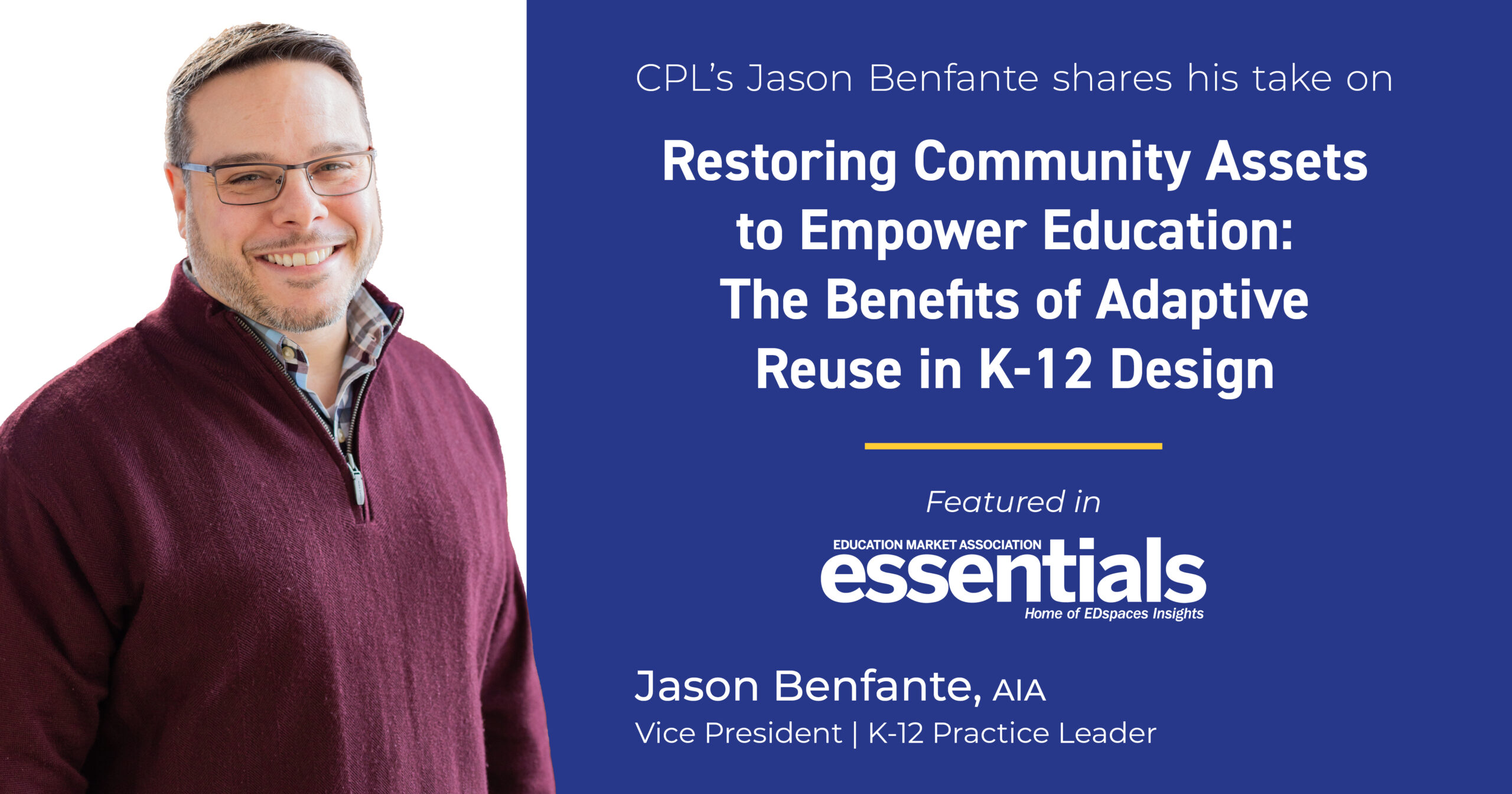 Jason Benfante in maroon sweater next to text "Jason Benfante shares his take on Restoring Communities to Empower Education: The Benefits of Adaptive Reuse in K-12 Education" Featured in Essentials (with logo) Jason Benfante, AIA, Souther Tier of New York Regional K-12 Leader and Vice President