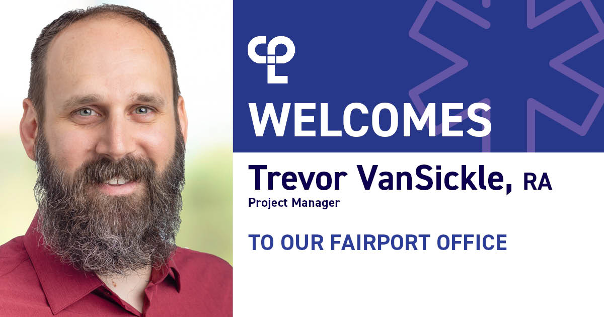 On the left image shows a white man with a gray beard smiling. On the right it reads "CPL welcomes Trevor VanSickle, RA Project Manager to our Fairport Office"