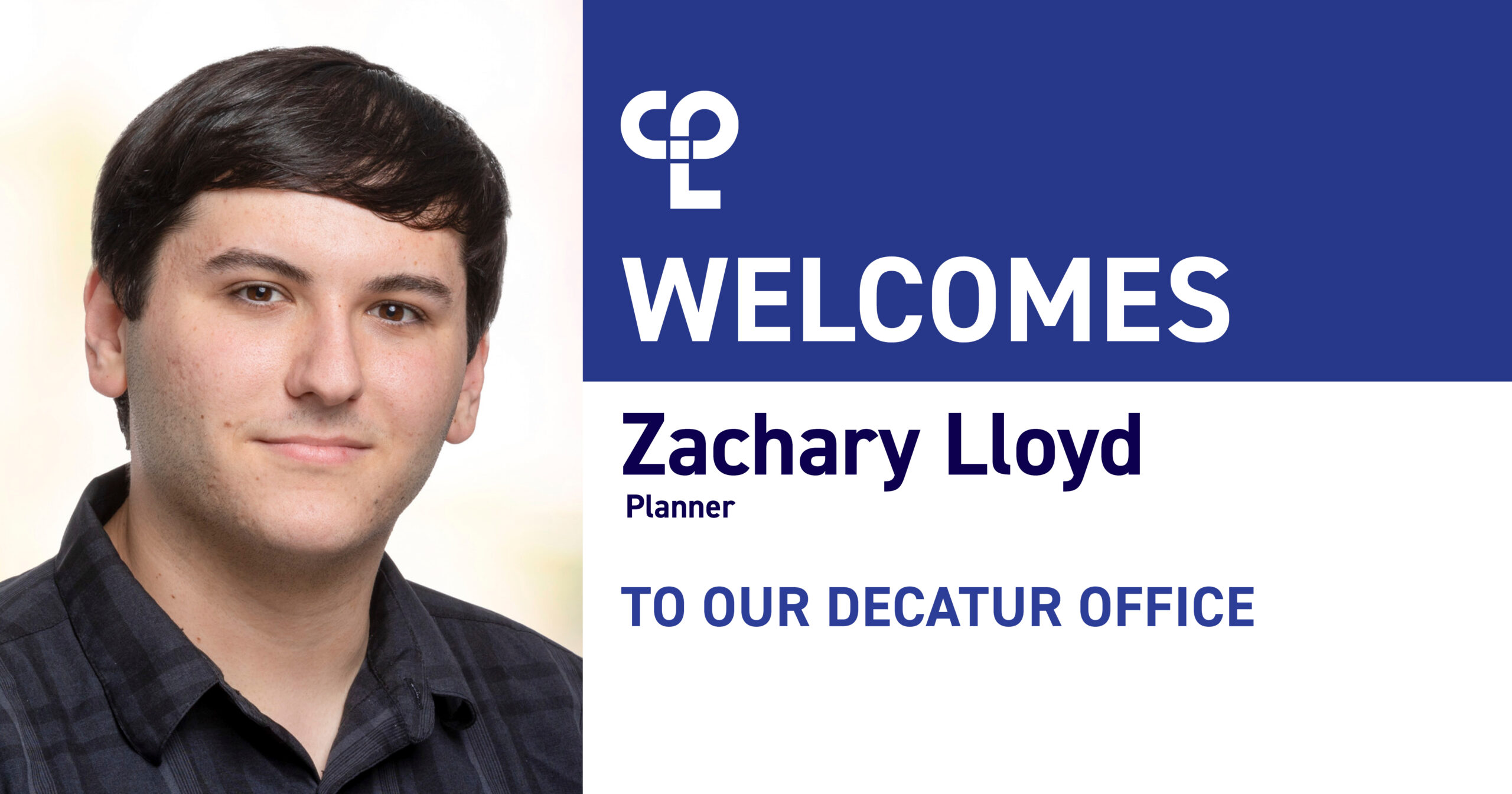 Photo of man in black polo shirt next to text that reads "CPL Welcomes Zachary Lloyd, Planner, to our Decatur office. 