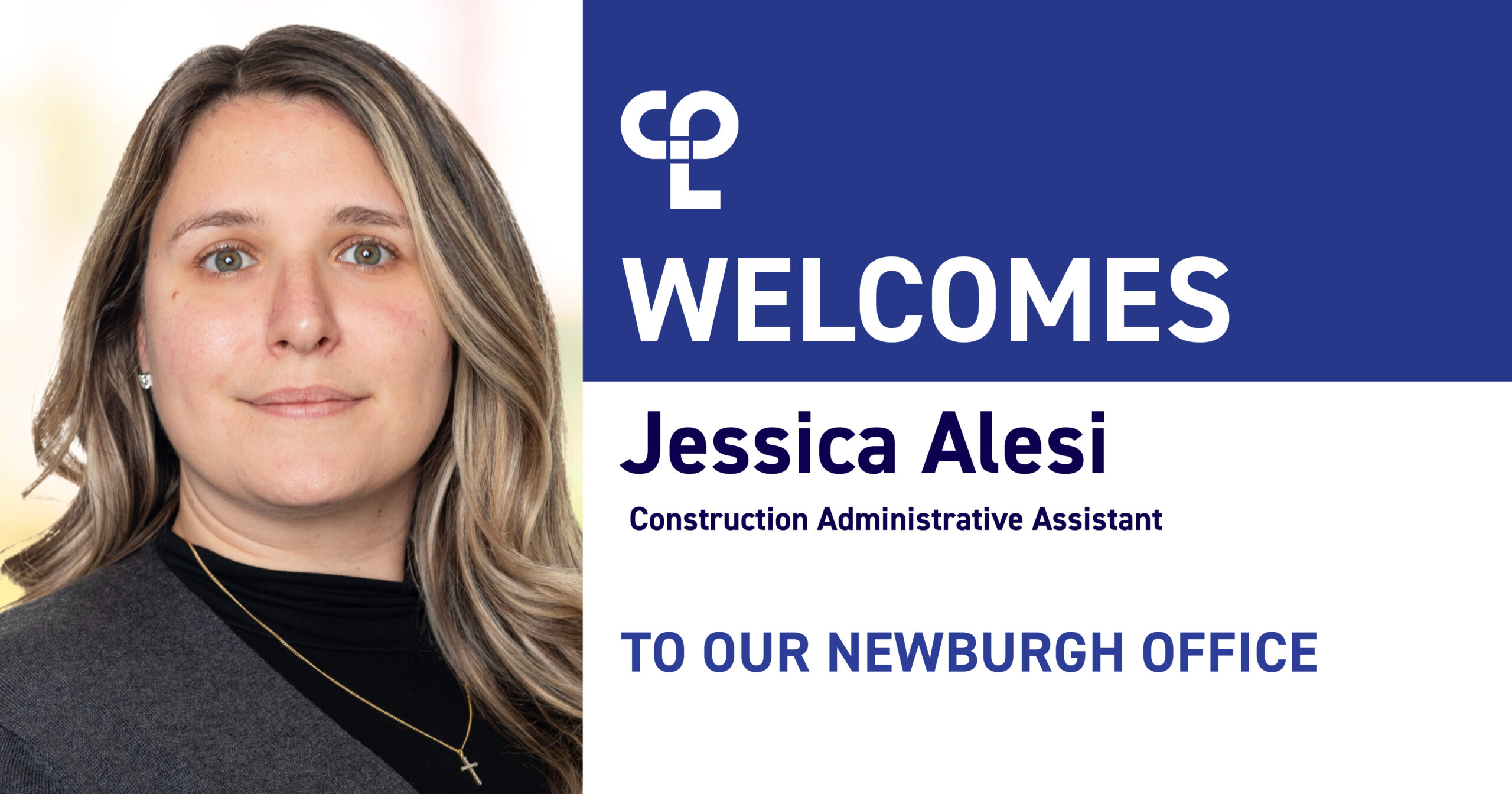 Welcome to our Newburgh office. CPL welcomes new team member, Jessica Alesi.