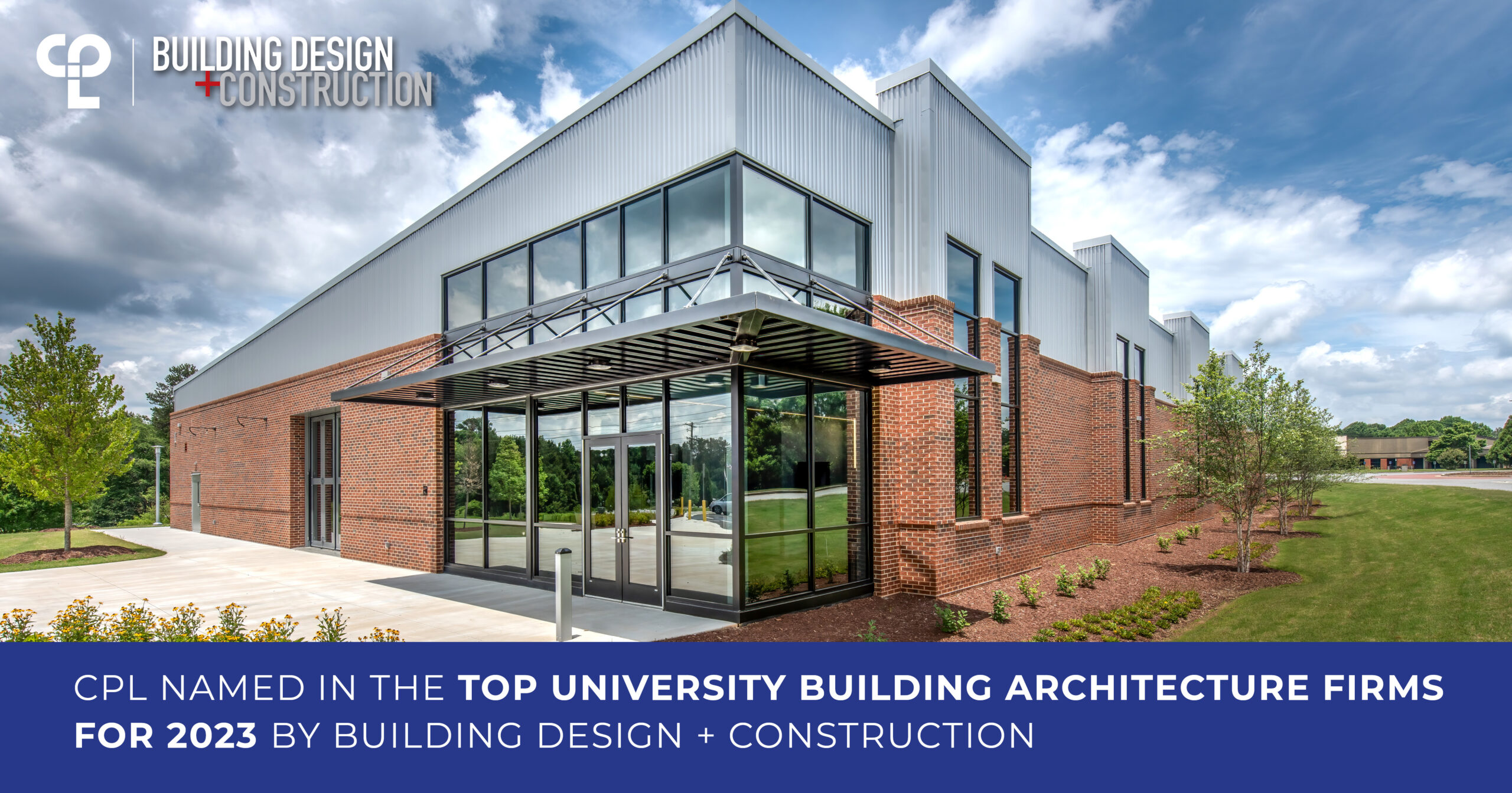 A graphic with an exterior image of a modern style building made of brick, steel, and glass. This is Chattahoochee Technical College's Center for Advanced Manufacturing and Emerging Technologies. In the top left is the CPL logo and Building Design + Construction's logo. At the bottom of the graphic is a white box with text that reads "CPL IS NAMED IN THE TOP UNIVERSITY BUILDING ARCHITECTURE FIRMS FOR 2023 BY BUILDING DESIGN + CONSTRUCTION"