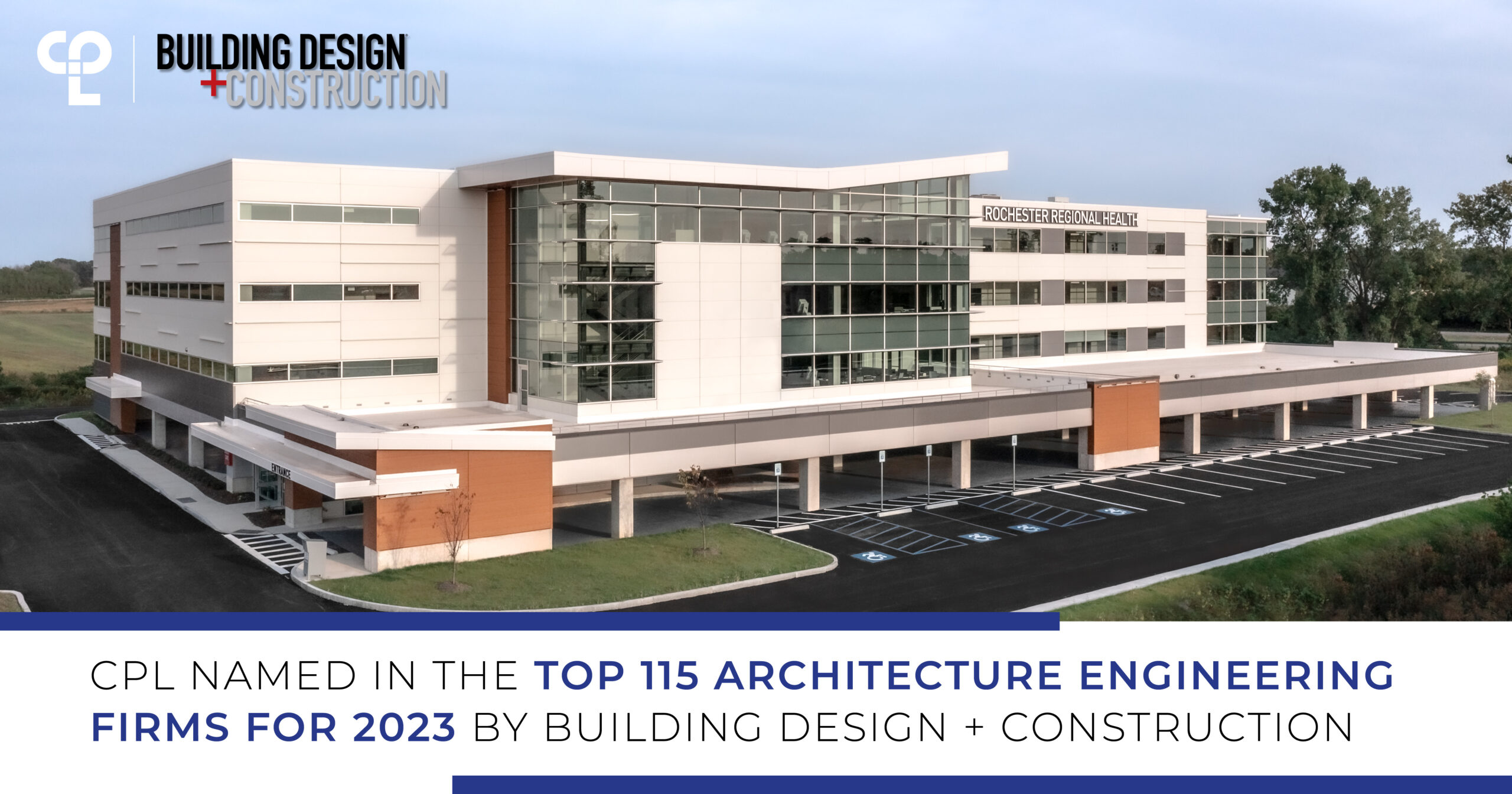 A graphic with an image of Rochester Regional Hospital in the background. In the top left is the CPL logo and Building Design + Construction's logo. At the bottom of the graphic is a white box with text that reads "CPL NAMED IN THE TOP 115 ARCHITECTURE ENGINEERING FIRMS FOR 2023 BY BUILDING DESIGN + CONSTRUCTION"