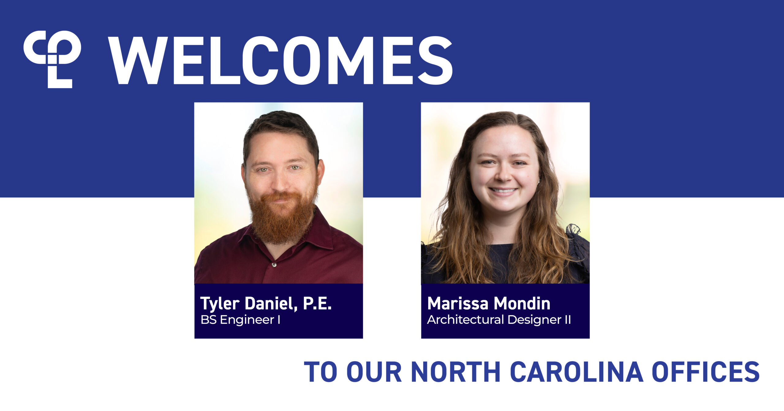 CPL welcomes Tyler Daniel and Marissa Mondin to its offices in North Carolina.