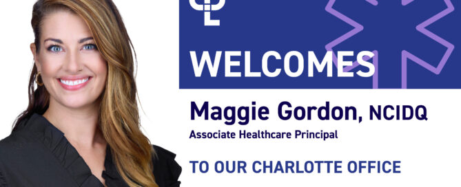 A graphic that shows a headshot of Maggie Gordon. On the right it reads "CPL Welcomes Maggie Gordon, NCIDQ Associate Healthcare Principal to Our Charlotte Office"