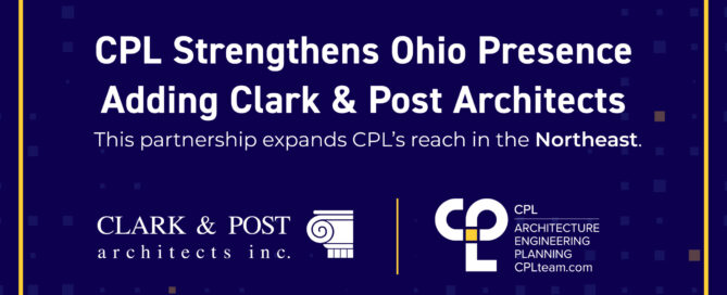 Image is a dark blue graphic with a yellow line around the border. It reads "CPL Strengthens Ohio Presence Adding Clark & Post Architects. This partnership expands CPL's reach in the Northeast." Below that is the Clark & Post logo next to the CPL logo