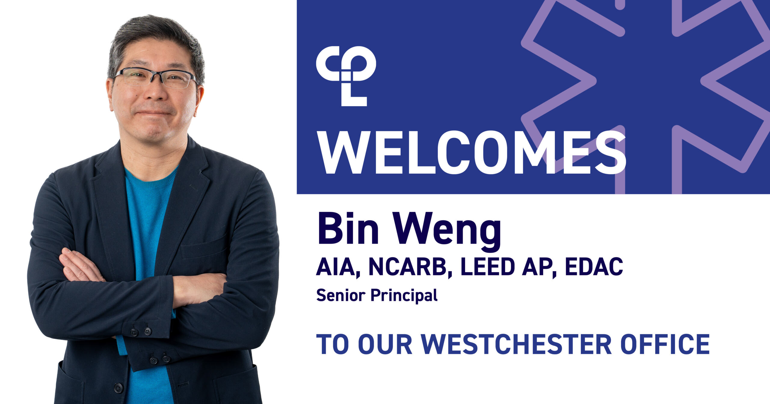 Bin Weng, AIA, NCARB, LEED AP, EDAC, Senior Architectural Associate Principal, welcomed to CPL's Westchester office.