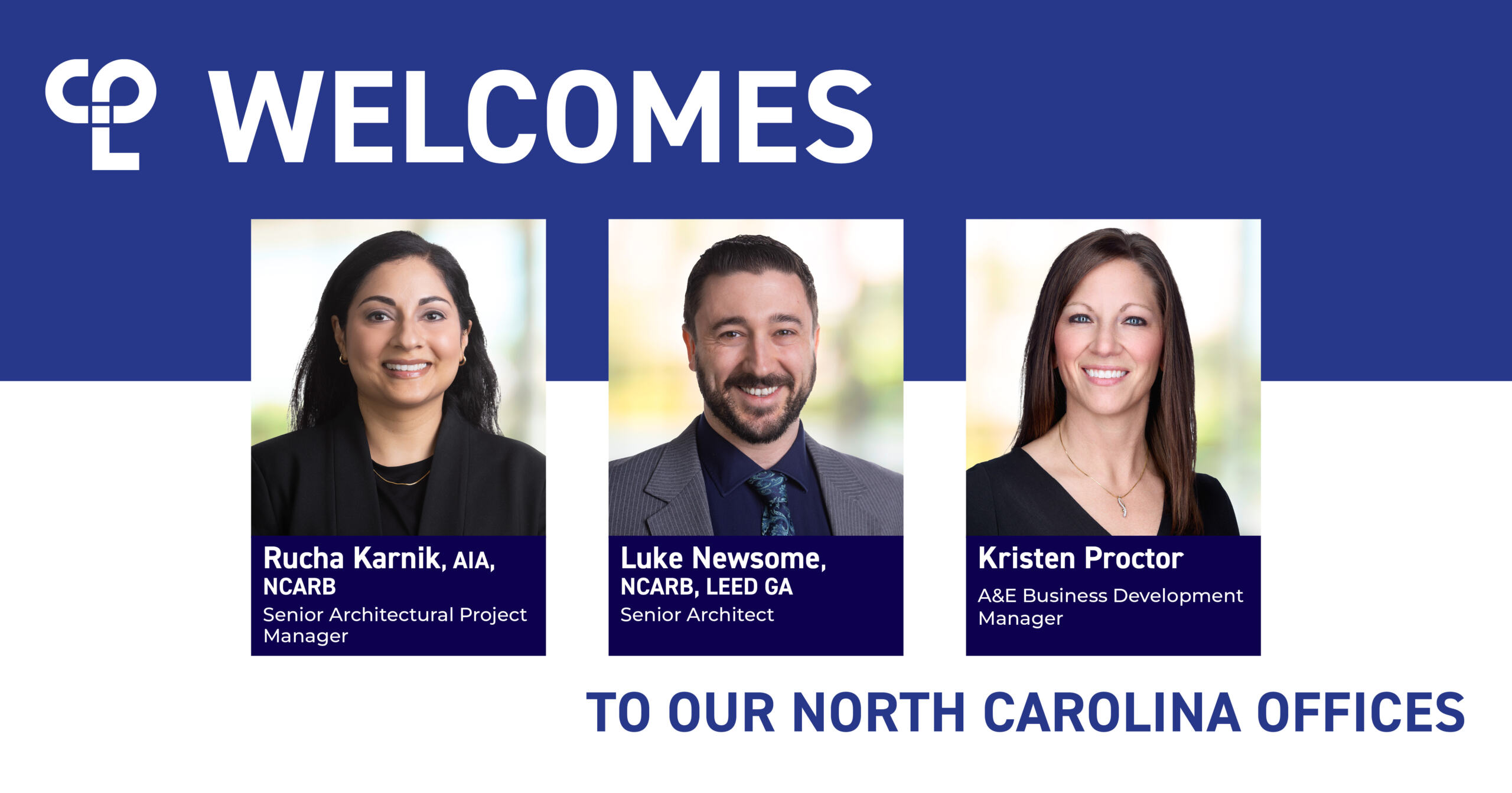 Three professionals welcome to CPL's North Carolina offices: Rucha Karnik (Senior Architectural Project Manager), Luke Newsome (Senior Architectural Specialist), and Kristen Proctor (A&E Business Development Manager).