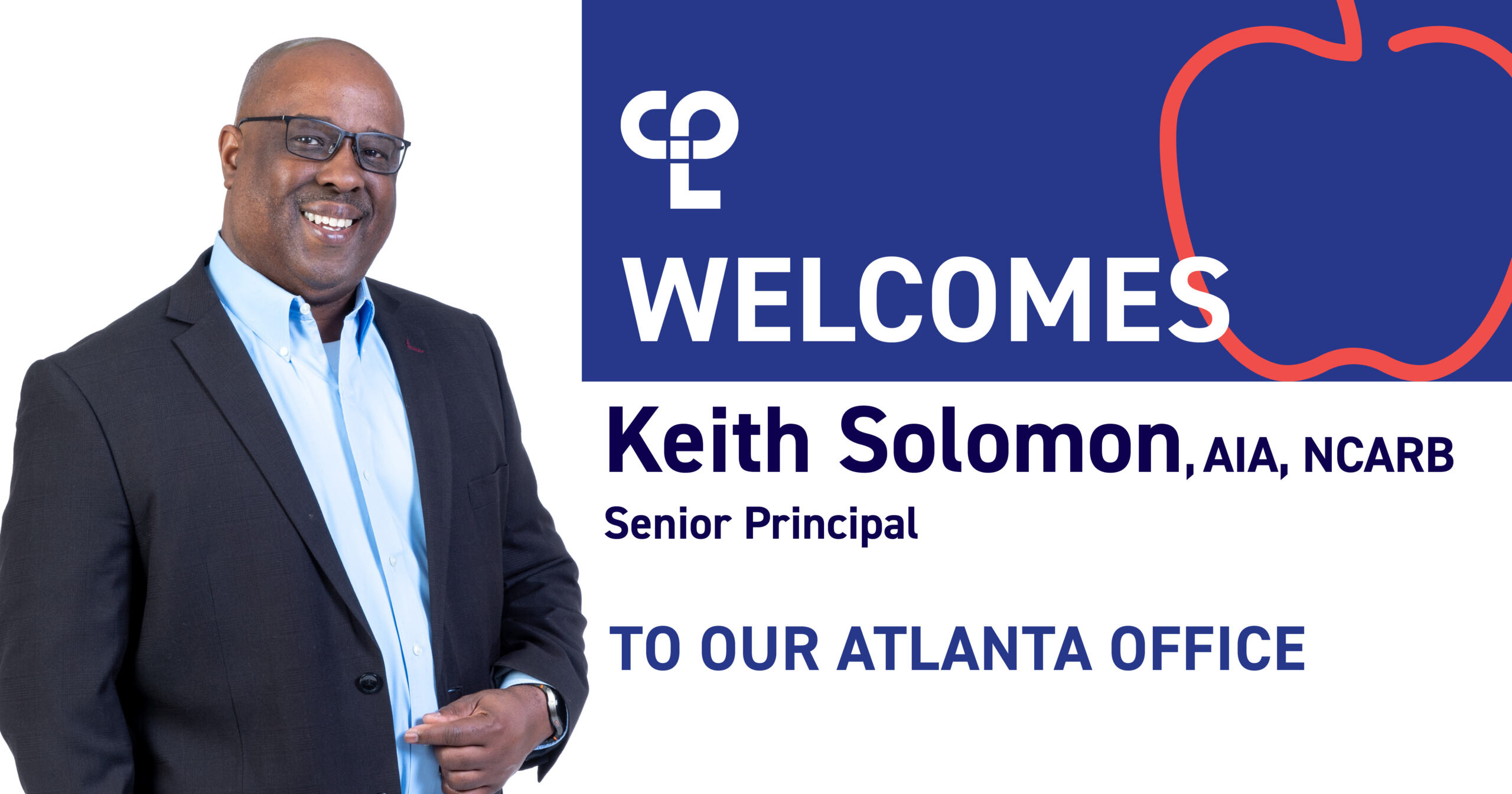 Professional welcome graphic for Keith Solomon, AIA, NCARB, who joins CPL as Senior Architectural Associate Principal in the Atlanta office. The image features a portrait of Keith smiling in a suit and light blue shirt, alongside CPL’s logo, a welcome message and a red line illustration of an apple representing CPL's K-12 Practice.