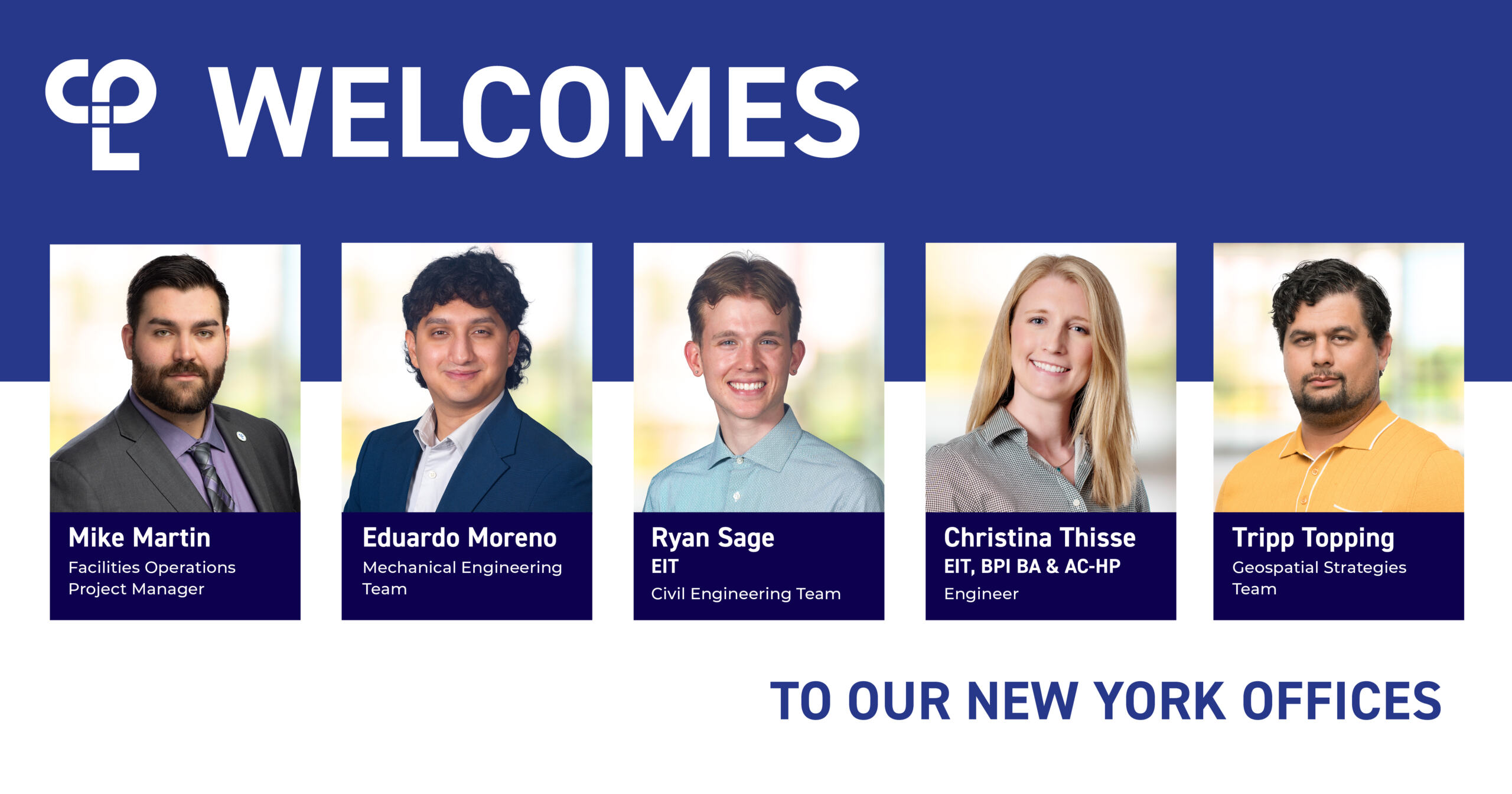 NewHire_MartinMorenoSageThisseTopping A graphic showing the headshots of Mike Martin, Eduardo Moreno, Ryan Sage, Christina Thisse and Tripp Toping, welcoming them to CPL's New York offices.