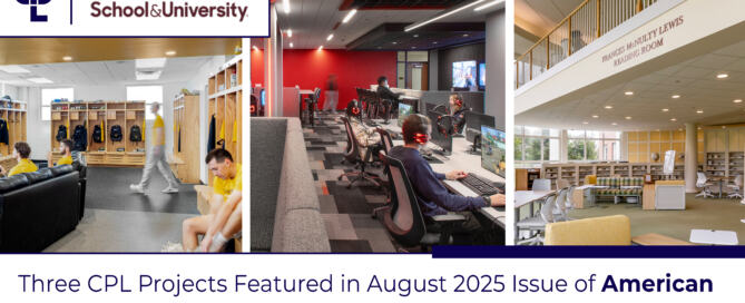3 side-by-side images of higher ed spaces with the caption "Three CPL Projects Featured in August 2025 Issue of American School & University's Educational Interiors Showcase"