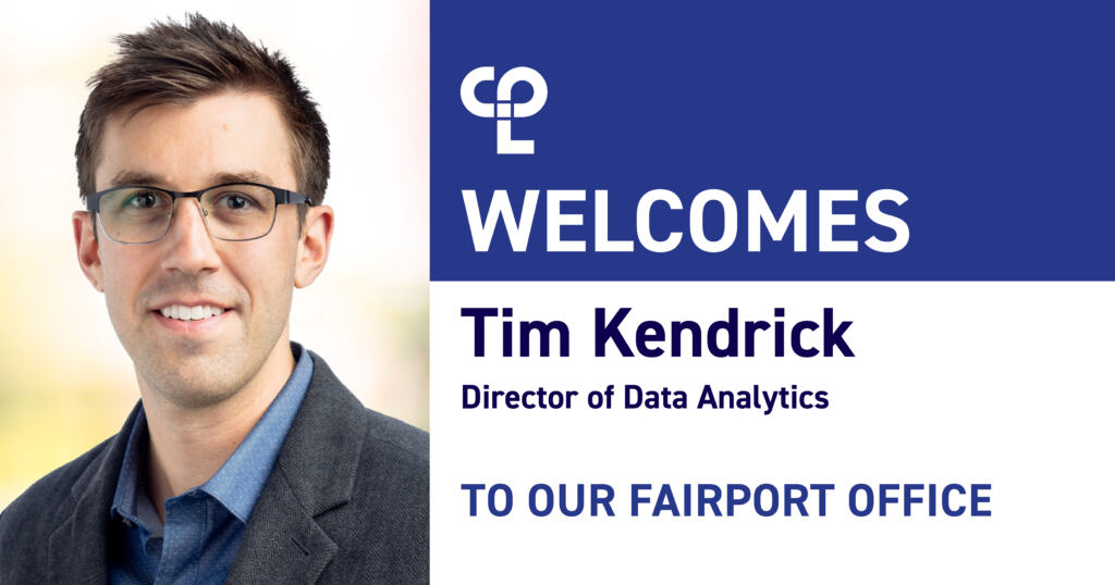 Headshot of a man with short brown hair and glasses on the left. A blue and white banner reads, "CPL Welcomes, Tim Kendrick, Director of Data Analytics, to our Fairport office."