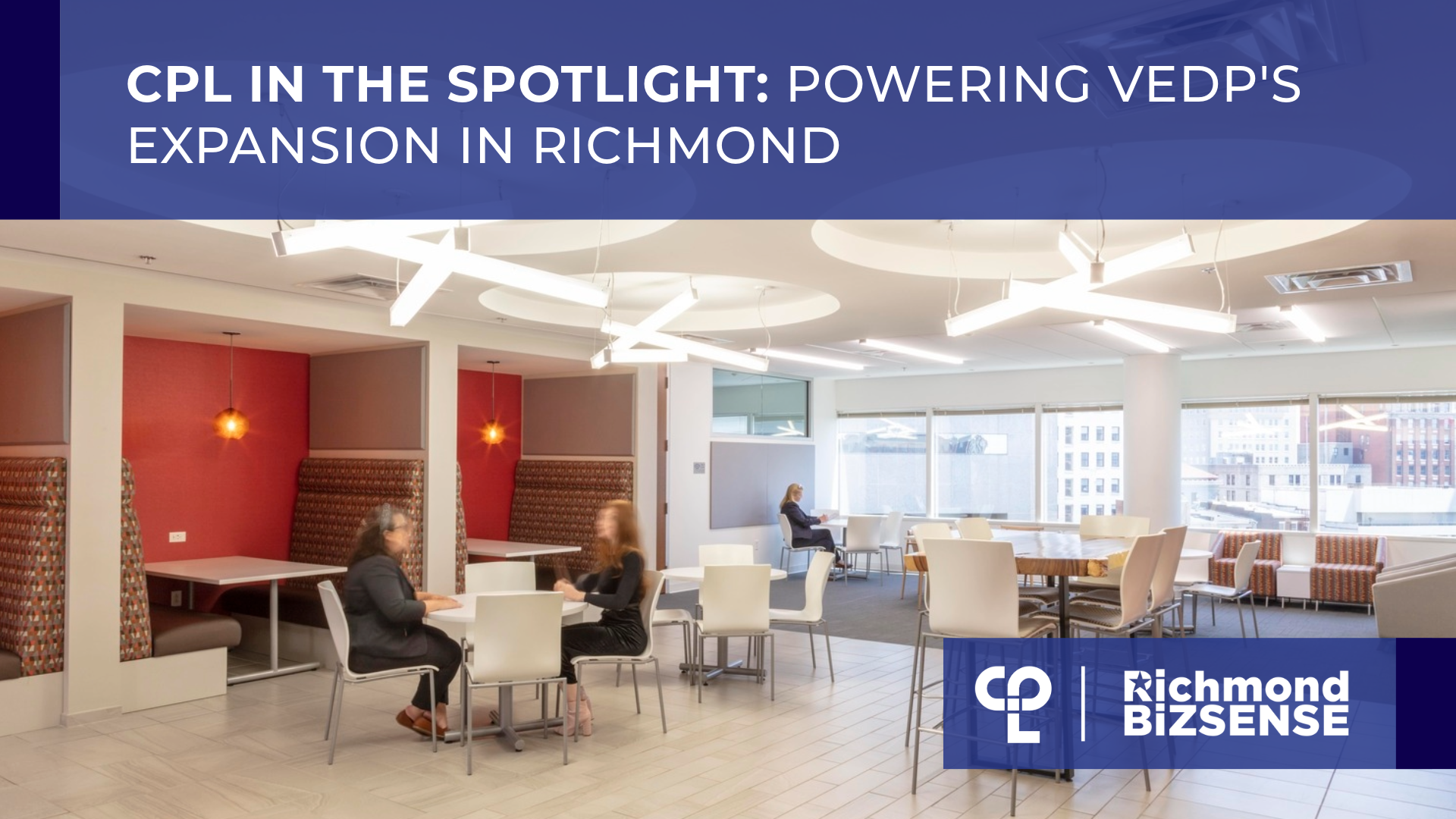 CPL office space with modern white lighting and tables, people seated and conversing. Text overlay: "CPL in the Spotlight: Powering VEDP's Expansion in Richmond." Richmond BizSense logo.