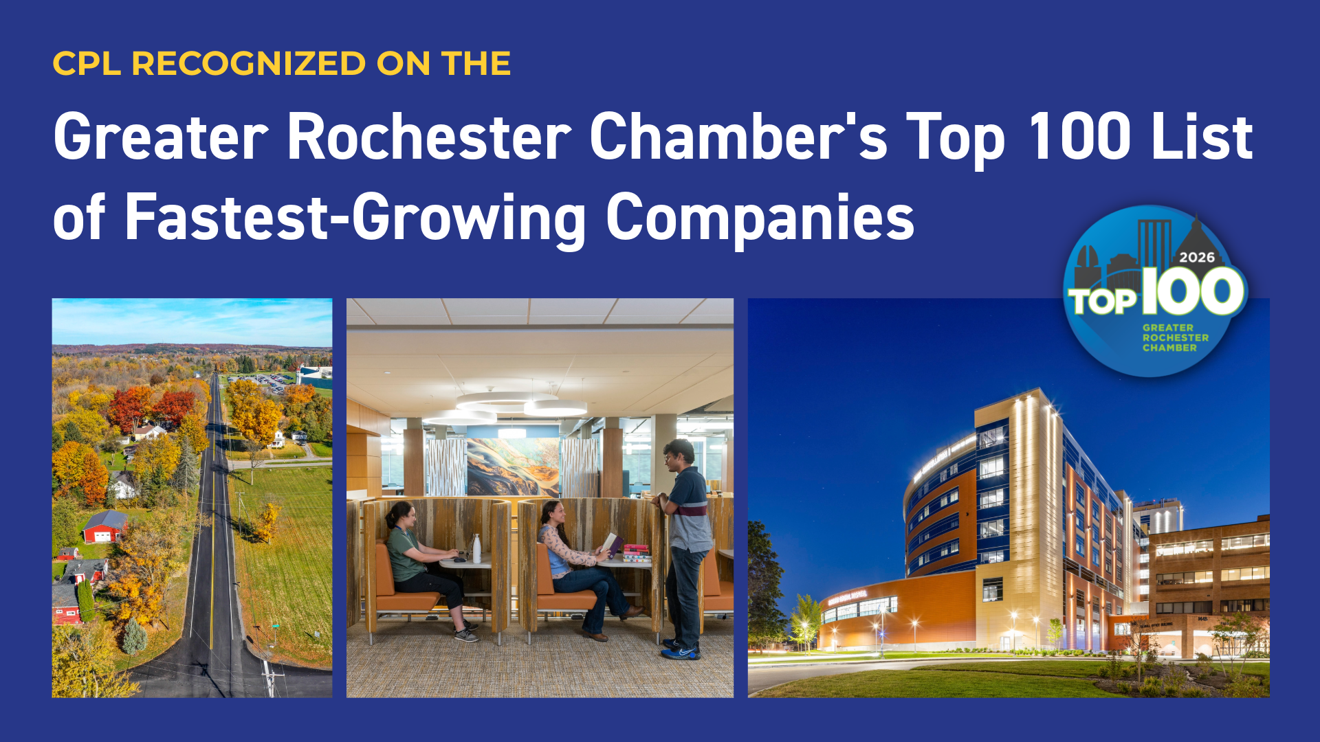 A graphic announcing CPL's recognition on the Greater Rochester Chamber's Top 100 List of Fastest-Growing Companies, featuring pictures of A/E work like a roadway, study area, and hospital exterior at night.